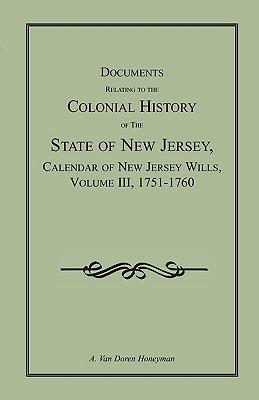 Documents Relating to the Colonial History of the State of New Jersey, Calendar of New Jersey Wills, Volume III, 1751-1760 - A Van Doren Honeyman - cover