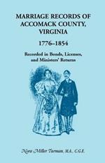 Marriage Records of Accomack County, Virginia, 1776-1854: Recorded in Bonds, Licenses, and Ministers' Returns