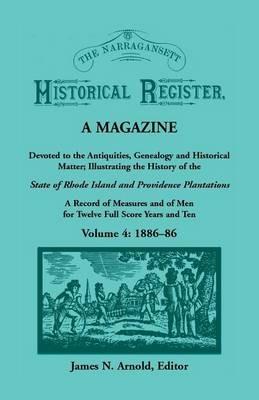 The Narragansett Historical Register, A Magazine Devoted to the Antiquities, Genealogy and Historical Matter Illustrating the History of the Narragansett Country, or Southern Rhode Island. A Record of Measures and of Men for Twelve Full Score Years and Te - cover