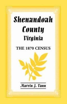 Shenandoah County, Virginia: The 1870 Census - Marvin J Vann - cover