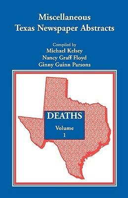 Miscellaneous Texas Newspaper Abstracts - Deaths, Volume 1 - Michael Kelsey,Nancy Graff Floyd,Ginny Guinn Parsons - cover
