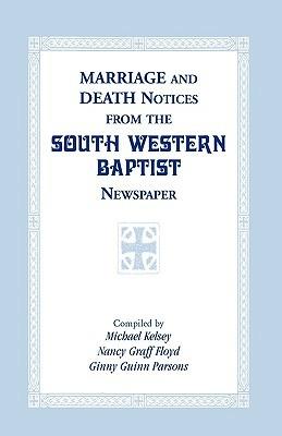 Marriage and Death Notices from the South Western Baptist Newspaper - Michael Kelsey,Nancy Graff Floyd,Ginny Guinn Parsons - cover