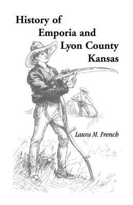 History of Emporia and Lyon County, Kansas - Laura M French - cover