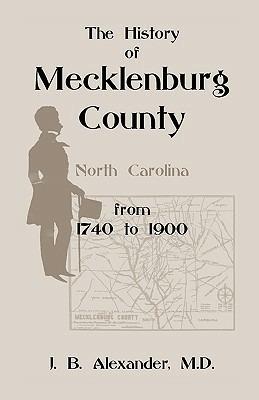 The History of Mecklenburg County 1740-1900 (North Carolina) - J B Alexander - cover