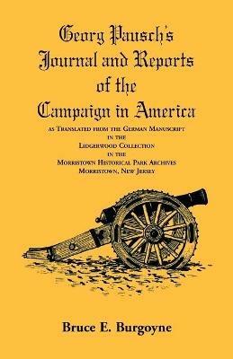 Georg Pausch's Journal and Reports of the Campaign in America, as Translated from the German Manuscript in the Lidgerwood Collection in the Morristown Historical Park Archives, Morristown, N.J. - Bruce E Burgoyne - cover