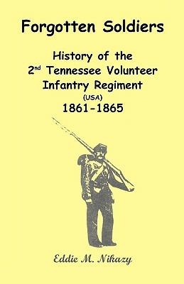 Forgotten Soldiers: History of the 2nd Tennessee Volunteer Infantry Regiment (USA) 1861-1865 - Eddie M Nikazy - cover