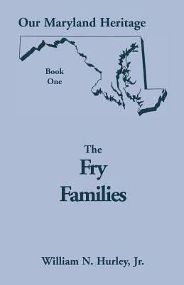 Our Maryland Heritage, Book 1: The Fry Families - W N Hurley,William Neal Hurley - cover