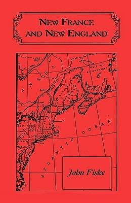 New France and New England - John Fiske - cover