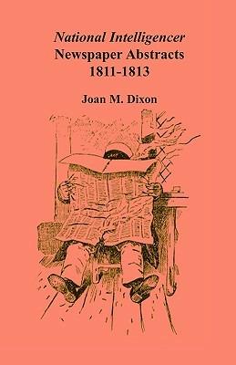 National Intelligencer Newspaper Abstracts: 1811-1813 - Joan M Dixon - cover