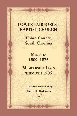 Lower Fairforest Baptist Church, Union County, South Carolina: Minutes 1809-1875, Membership Lists through 1906 - Brent Holcomb - cover