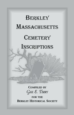 Berkley Massachusetts Cemetary Inscriptions - Gail E Terry - cover