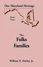 Our Maryland Heritage, Book 3: Being Primarily an Account of the Descendants of Baltus Fulks