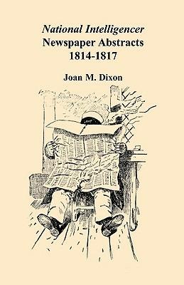 National Intelligencer Newspaper Abstracts: 1814-1817 - Joan M Dixon - cover