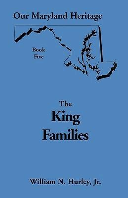Our Maryland Heritage, Book 5: The King Families - William Neal Hurley - cover