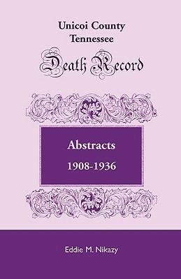 Unicoi County, Tennessee, Death Record Abstracts, 1908-1936 - Eddie M Nikazy - cover