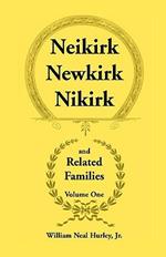 Neikirk, Newkirk, Nikirk and Related Families, Volume 1 Being an Account of the Descendants of: Matheuse Cornelissen Van Nieuwkercke Born c.1600 in Holland and Johann Heinrick Neukirk Born c.1674 in Germany