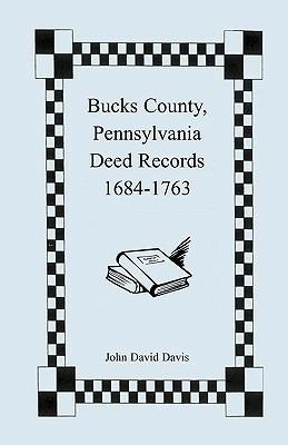 Bucks County, Pennsylvania Deed Records, 1684-1763 - John David Davis - cover