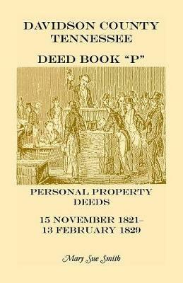 Davidson County Tennessee Deed Book P: Personal Property Deeds, 15 Nov. 1821-13 Feb. 1829 - Mary S Smith - cover