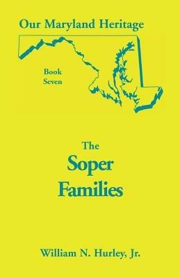 Our Maryland Heritage, Book 7: The Soper Family - William Neal Hurley - cover