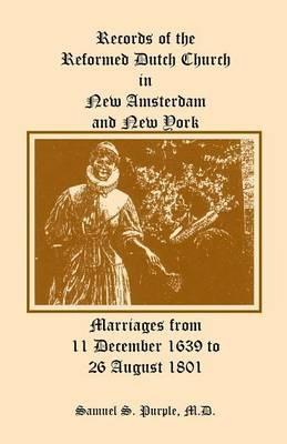 Records of the Reformed Dutch Church in New Amsterdam and New York, Marriages from 11 December 1639 to 26 August 1801 - Samuel S Purple - cover