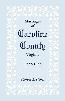 Marriages of Caroline County, Virginia, 1777-1853 - Therese a Fisher - cover
