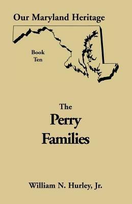 Our Maryland Heritage, Book 10: Perry Families - William Neal Hurley - cover