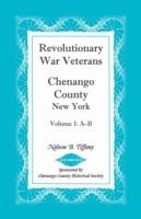 Revolutionary War Veterans, Chenango County, New York, Volume I, A-B - Nelson B Tiffany - cover