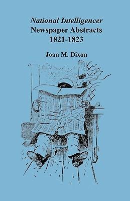 National Intelligencer Newspaper Abstracts: 1821-1823 - Joan M Dixon - cover