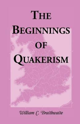 The Beginnings of Quakerism - William C Braithwaite - cover