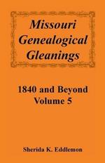 Missouri Genealogical Gleanings 1840 and Beyond, Vol. 5