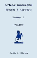 Kentucky Genealogical Records & Abstracts, Volume 2: 1796-1839