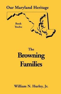 Our Maryland Heritage, Book 12: Browning Families - W N Hurley,William Neal Jr Hurley - cover