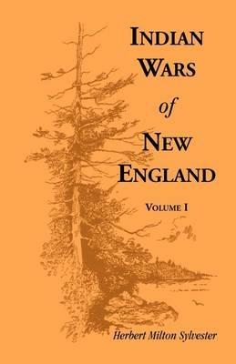Indian Wars of New England, Volume 1 - Herbert Milton Sylvester - cover