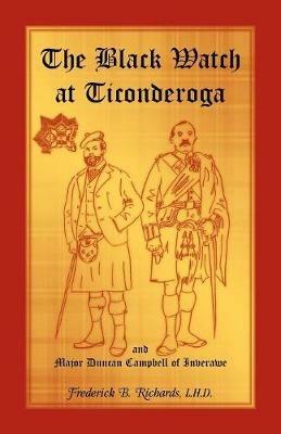 The Black Watch at Ticonderoga and Major Duncan Campbell of Inverawe - Frederick Richards - cover