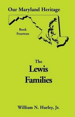 Our Maryland Heritage, Book 14: Lewis Families - W N Hurley,William Neal Hurley - cover