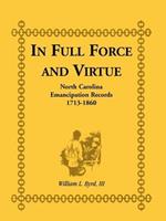 In Full Force and Virtue: North Carolina Emancipation Records, 1713-1860