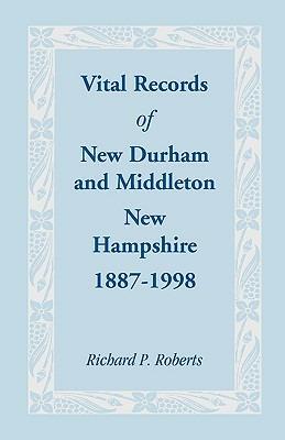Vital Records of New Durham and Middleton, New Hampshire, 1887-1998 - Richard P Roberts - cover