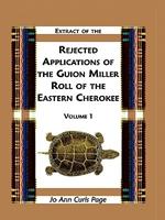Extract of Rejected Applications of the Guion Miller Roll of the Eastern Cherokee, Volume 1
