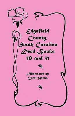 Edgefield County, South Carolina: Deed Books 30 and 31 - Carol Wells - cover