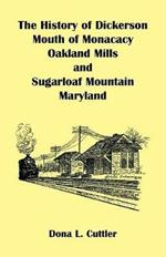 The History of Dickerson, Mouth of Monocacy, Oakland Mills, and Sugarloaf Mountain (Maryland)