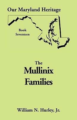 Our Maryland Heritage, Book 17: The Mullinix Families - William Neal Hurley - cover
