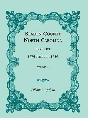 Bladen County, North Carolina, Tax Lists: 1775 Through 1789, Volume II - William L Byrd,William L III Byrd - cover