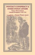 Pontiac's Conspiracy & Other Indian Affairs: Notices Abstracted from Colonial Newspapers, 1763-1765