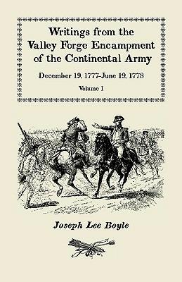 Writings from the Valley Forge Encampment of the Continental Army: December 19, 1777-June 19, 1778, Volume 1 - Joseph Lee Boyle - cover