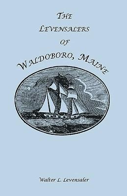 The Levensalers of Waldoboro, Maine - Walter L Levensaler - cover