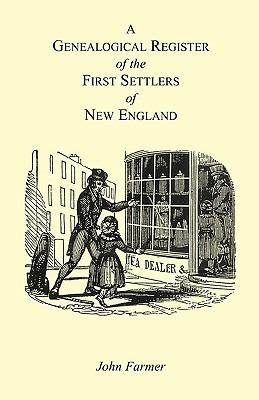 A Genealogical Register of the First Settlers of New England Containing An Alphabetical List Of The Governours, Deputy Governours, Assistants or Counsellors, And Ministers of The Gospel In The Several Colonies, From 1620 To 1692; Graduates Of Harvard Col - John Farmer - cover