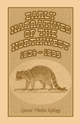 Early Narratives of the Northwest: 1634-1699 - Louise Phelps Kellogg - cover