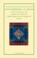 An Historical Account of the Settlements of Scotch Highlanders In America Prior to the Peace of 1783 Together with Notices of Highland Regiments and Biographical Sketches