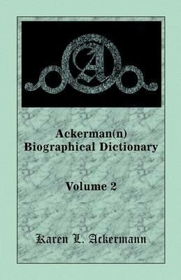 Ackerman(n) Biographical Dictionary, Volume 2 - Karen L Ackermann - cover