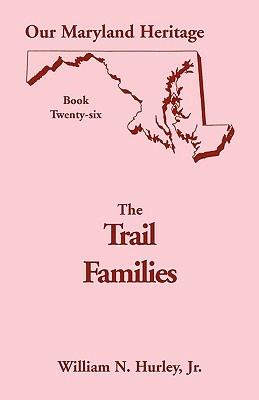 Our Maryland Heritage, Book 26: The Trail Families - William Neal Hurley - cover